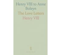 Henry VIII to Anne Boleyn: The Love Letters