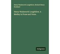 Henry Wadsworth Longfellow. A Medley in Prose and Verse.