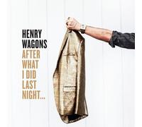 Henry Wagons - After What I Did Last Night...