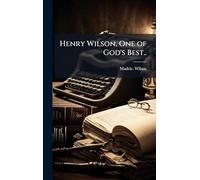 Henry Wilson, One of God's Best..
