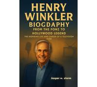 Henry Winkler Biography: From the Fonz to Hollywood Legend: The Inspiring Life and Career of a Television Icon