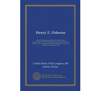 Henry Z. Osborne: Memorial addresses delivered in the House of representatives of the United States in memory of Henry Z. Osborne, late a ... Sixty-seventh Congress. February 25, 1923
