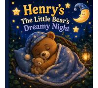 Henry's The Little Bear's Dreamy Night: A Cozy Little Bear Bedtime Adventure of Cuddles, Comfort, and Sweet Dreams