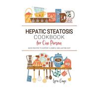 Hepatic Steatosis Cookbook for One Person: Quick Recipes to Support a Simple and Lasting Diet
