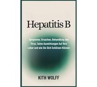 Hepatitis B: Symptome, Ursachen, Behandlung des Virus, seine Auswirkungen auf Ihre Leber und wie Sie sich schützen können