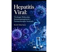 Hepatitis Viral: Virología Molecular, Inmunopatogénesis y Farmacoterapia Avanzada