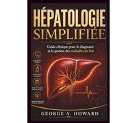 HÉPATOLOGIE SIMPLIFIÉE: Guide clinique pour le diagnostic et la gestion des maladies du foie