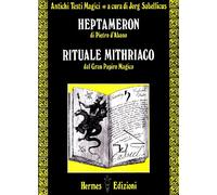 Heptameron di Pietro D'Abano. Rituale mithriaco dal gran papiro magico (Via magica)