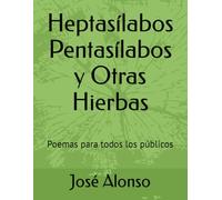 Heptasílabos Pentasílabos y Otras Hierbas: Poemas para todos los públicos