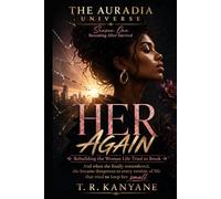 HER AGAIN: Rebuilding the Woman Life Tried to Break (THE AURADIA UNIVERSE. Season One. Becoming After Survival.)
