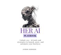 Her AI Playbook: Unlock 200+ AI tools and strategies to launch, grow, and automate your business