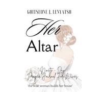Her Altar: A 90-Day Marriage Prayer Journal for Wives Nurturing Their Sanctuary, Guarding Their Peace, and Shielding Their Lineage