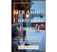 Her Amish Christmas Surprise (Lancaster Amish Christmas Stories Book 6): An Amish Christian Christmas Romance of Unexpected Love, Faith & Family in Lancaster County