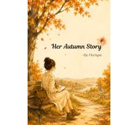 Her Autumn Story by Florique: A Hand-Designed 120-Page Journal for Reflection, Creativity & Gentle Living I Premium layout with a cozy, feminine aesthetic I A thoughtful gift