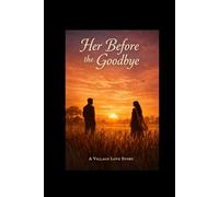 Her Before the Goodbye: A Village Love Story
