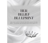 Her Belief Blueprint: Her Daily Guide To Renew Her Mind, Regulate Her Body, And Rewire Her Business From The Inside Out