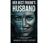 HER BEST FRIEND’S HUSBAND: A Gripping Psychological Thriller About Toxic Friendship and Betrayal