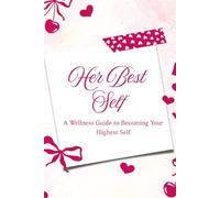 Her Best Self: A Soft Girl Wellness Guide to Becoming Your Highest Self
