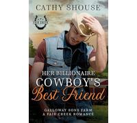 Her Billionaire Cowboy's Best Friend: A Galloway Sons Farm Novel (A Fair Creek Romance, Book 3) (Galloway Sons Farm Romance)