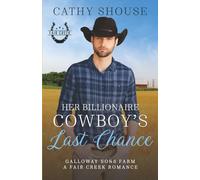 Her Billionaire Cowboy's Last Chance: A Galloway Sons Farm Novel (A Fair Creek Romance, Book 6) (Galloway Sons Farm Romance)