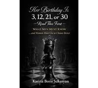 Her Birthday Is 3, 12, 21, or 30 Read This First: What Men Must Know …and What Women Must Use to Choose Better