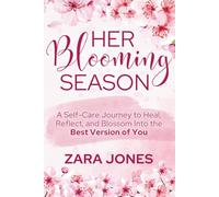 Her Blooming Season: A Self-Care Journey to Heal, Reflect, and Blossom Into the Best Version of You