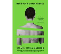 Carmen Maria Machado – Her Body And Other Parties