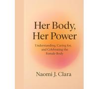 Her Body, Her Power: Understanding, Caring for, and Celebrating the Female Body