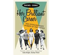 Her Brilliant Career: Ten Extraordinary Women of the Fifties