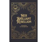 Her Brilliant Rebellion: A Journal for an Unscripted Life
