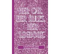 Her Car, Her Rules, Her Logbook: An Auto Repair Journal for Women to Log Maintenance, Repairs, Fuel, Oil, Miles, Tires & More | 6x9" 110 Pages