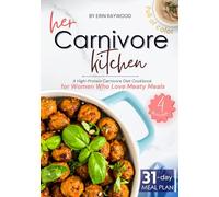 Her Carnivore Kitchen: A High-Protein Carnivore Diet Cookbook for Women Who Love Meaty Meals to Boost Energy and Confidence