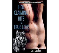 Her Claiming Bite = True Love: 4 (Alpha + Omega Wolf-Shifters)