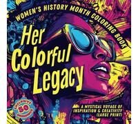 Her Colorful Legacy: Women's History Month Coloring Book - A Mystical Voyage of Inspiration & Creativity (Large Print)