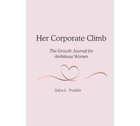 Her Corporate Climb: The Growth Journal for Ambitious Women