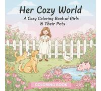Her Cozy World: A Heartwarming Coloring Book of Girls and Their Pets (The Cozy Girl Series)