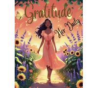 Her Daily Gratitude: A Guided Mindfulness & Self-Care Journal for Women with 365 Prompts, Affirmations, and Reflections to Cultivate Positivity ... With 100 Daily Gratitude Quotes for Women