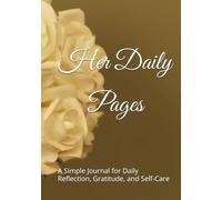 Her Daily Pages: A Simple Journal for Daily Reflection, Gratitude, and Self-Care