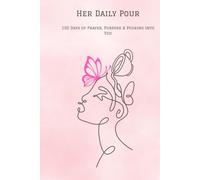 Her Daily Pour: 100 Days of Prayer, Purpose & Pouring Into You