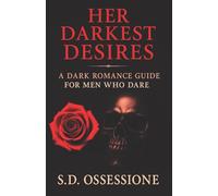 Her Darkest Desires: A Dark Romance Guide for Men Who Dare