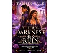 HER DARKNESS, HER RUIN: A Morally Gray Sapphic Romance of Power, Possession, and Corruption: 4 (VOIDHEART PROTOCOL SERIES: A Dark Sapphic Space Opera Romance)