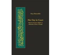 Her Day in Court: Women’s Property Rights in Fifteenth-Century Granada: 04 (Harvard Series in Islamic Law)
