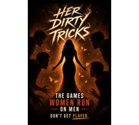 HER DIRTY TRICKS: The games women run on men
