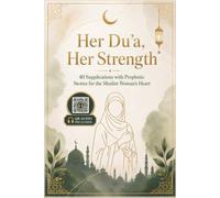 Her Du'a Her Strength: 40 Islamic Supplications with Prophetic Stories for Muslim Women - Arabic, Transliteration, Translation & QR Audio Pronunciation