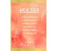 Her Era: 100 Daily Affirmations to Help You Walk in Confidence, Protect Your Peace, and Become the Woman You're Meant to Be
