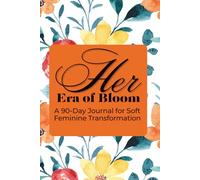 Her Era of Bloom: A 90-Day Journal for Soft Feminine Transformation