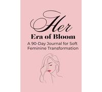 Her Era of Bloom: A 90-Day Journal for Soft Feminine Transformation