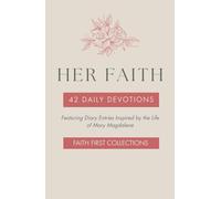 Her Faith: 42 Daily Devotions and Diary Entries Inspired by the Life of Mary Magdalene