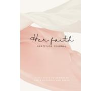 Her Faith - Gratitude Journal: Daily space to remember God’s goodness and grace