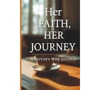 Her Faith, Her Journey. A Pastors Wife Journal